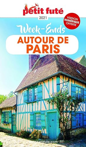 Guide Week-ends autour de Paris 2021 Petit Futé