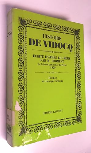 Histoire de Vidocq, écrite d'après lui-même par M. Froment, du Cabinet particulier du Préfet, 1829