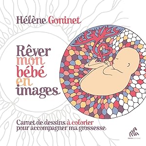 Rêver mon bébé en images: Carnet de dessins à colorier pour accompagner ma grossesse
