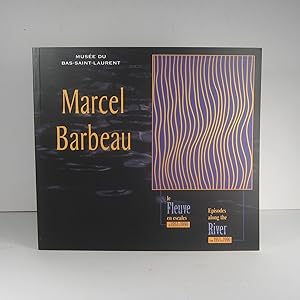 Marcel Barbeau. Le fleuve en escales. 1953-1990. Episodes along the River