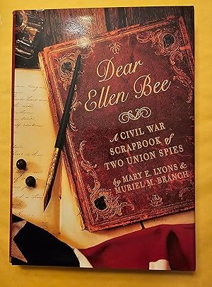 Dear Ellen Bee: A Civil War Scrapbook of Two Union Spies [SIGNED FIRST EDITION]