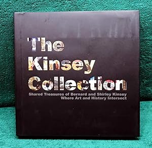 THE KINSEY COLLECTION Shared Treasures of Bernard and Shirley Kinsey, Where Art and History Inter...