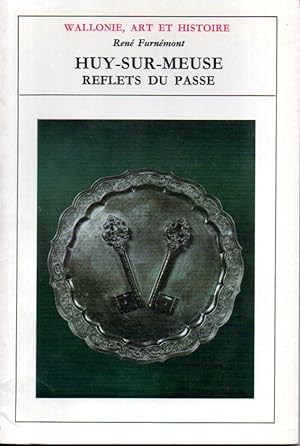 Huy-sur-Meuse. Reflets du passé. Archéologie, art, folklore.