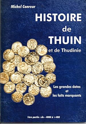Histoire de Thuin et de Thudinie. Les grandes dates et les faits marquants. Première partie: de -...
