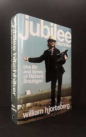 JUBILEE HITCHHIKER. The life and times of Richard Brautigan