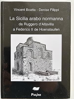 La Sicilia arabo normanna, da Ruggero d'Altavilla a Federico II de Hoenstaufen.