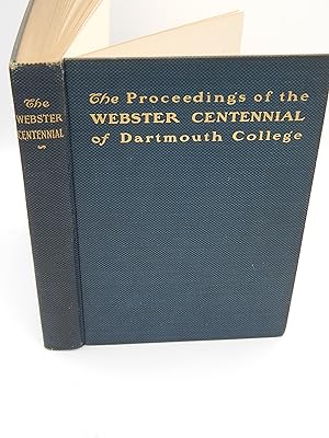 The Proceedings of the Webster Centennial. The commemoration by Dartmouth College of the services...