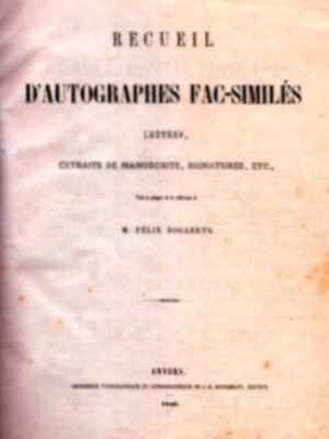 Recueil d'autographes fac-similes Lettres, extraits de manuscrits, signatures, etc. Special Colle...