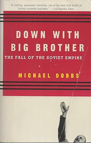 Down with Big Brother The Fall of the Soviet Empire