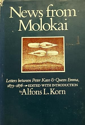 News from Molokai: Letters between Peter Kaeo & Queen Emma 1873-1876.