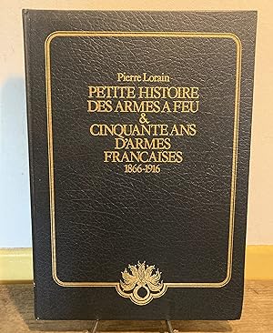 Petite histoire des armes à feu. Cinquante ans d'armes françaises, 1866-1916.