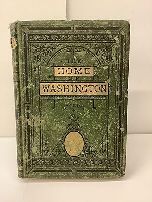 The Home of Washington; or Mount Vernon and Its Associations, Historical, Biographical, and Picto...