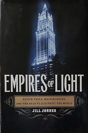 Empires of Light: Edison, Tesla, Westinghouse and the Race to Electrify the World