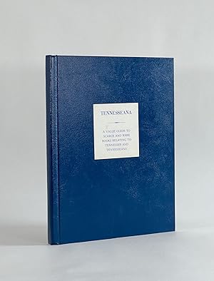 TENNESSEANA: A VALUABLE GUIDE TO SCARCE AND RARE BOOKS RELATING TO TENNESSEE AND TENNESSEANS