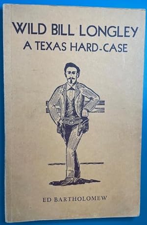 WILD BILL LONGLEY; A Texas Hard-Case (Signed by Author)