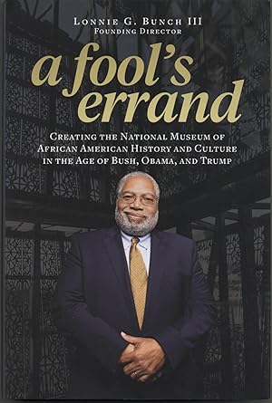 A Fool's Errand: Creating the National Museum of African American History and Culture in the Age ...