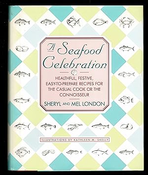 A Seafood Celebration: Healthful, Festive, Easy-To-Prepare Recipes for the Casual Cook or the Con...
