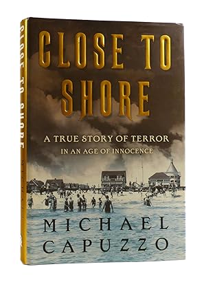 CLOSE TO SHORE A True Story of Terror in An Age of Innocence
