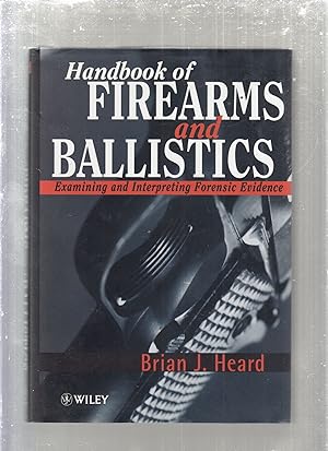Handbook of Firearms and Ballistics: Examining and Interpreting Forensic Evidence