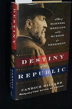 Destiny of the Republic; A Tale of Madness, Medicine, and the Murder of a President