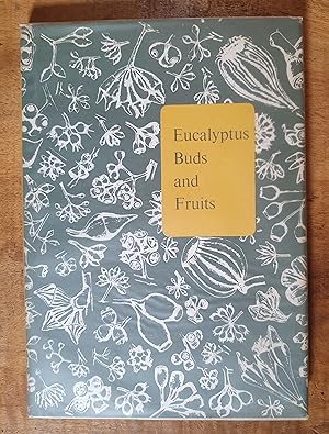 EUCALYPTUS BUDS AND FRUITS: Illustrations of the Buds and Fruits of the Genus with a List of Auth...