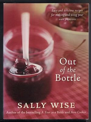 OUT OF THE BOTTLE Easy and Delicious Recipes for Making and Using Your Own Preserves