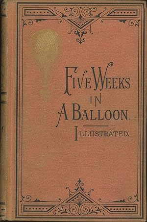 FIVE WEEKS IN A BALLOON; OR, JOURNEYS AND DISCOVERIES IN AFRICA BY THREE ENGLISHMEN. Compiled in ...