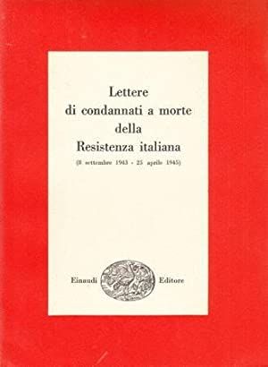 LETTERE DI CONDANNATI A MORTE DELLA RESISTENZA ITALIANA (8 settembre 1943 - 25 aprile 1945)