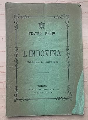L'Indovina. Melodramma in quattro Atti. Da rappresentarsi al Teatro Regio di Torino In stagione d...