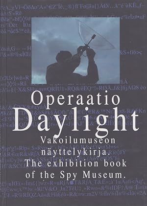 Operaatio Daylight : Vakoilumuseon näyttelykirja = The Exhibition Book of the Spy Museum (The Fir...
