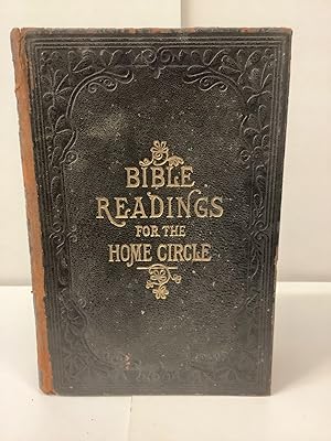 Bible Readings for the Home Circle: Comprising One Hundred and Sixty-Two Readings for Public and ...