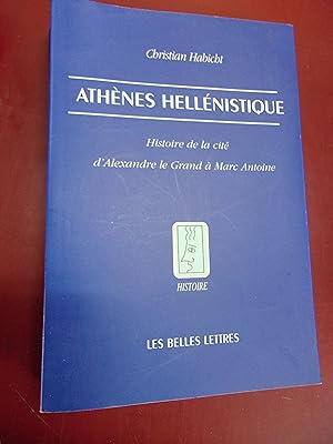 Athènes Hellénistique - Histoire de la Cité d'Alexandre le Grand à Marc Antoine.