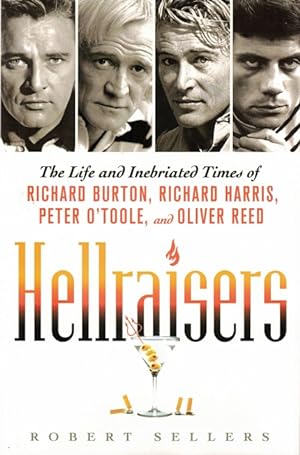 Hellraisers: The Life and Inebriated Times of Richard Burton, Richard Harris, Peter O'Toole, and ...