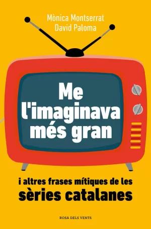 ME L IMAGINAVA MÉS GRAN