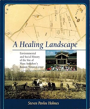 A HEALING LANDSCAPE - ENVIRONMENTAL AND SOCIAL HISTORY OF THE SITE OF MASS AUDUBON'S BOSTON NATUR...