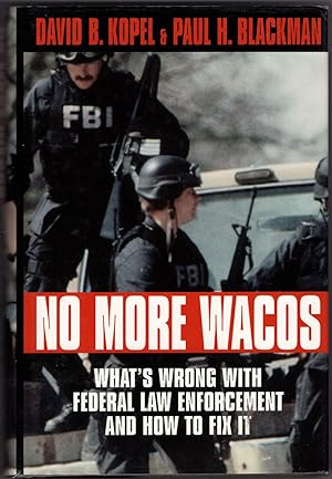 No More Wacos: What's Wrong with Federal Law Enforcement and how to Fix It