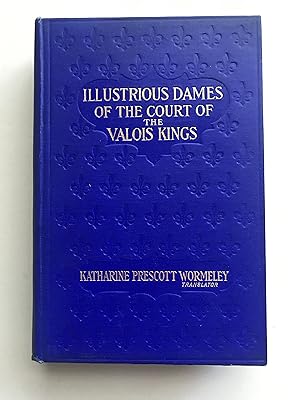 LLUSTRIOUS DAMES OF THE COURT OF THE VALOIS KINGS