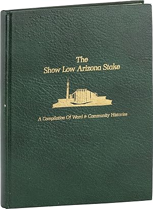 The Show Low Arizona Stake; A Compilation of Ward and Community Histories