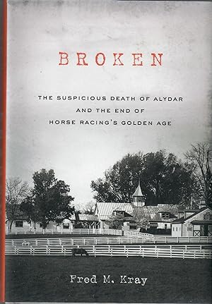 Broken; The Suspicious Death of Alydar and the End of Horse Racing's Golden Age