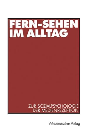 Fern-Sehen im Alltag : zur Sozialpsychologie der Medienrezeption.