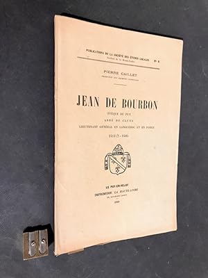 Jean de Bourbon. Evêque du Puy, Abbé de Cluny, Lieutenant général en Languedoc et en Forez. 1413 ...