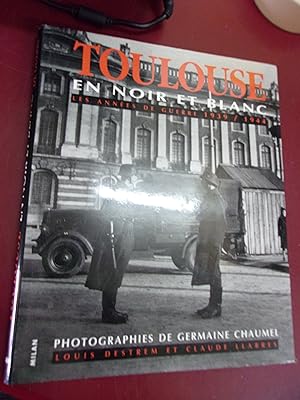Toulouse en noir & blanc Les années de guerre 1939/1945.