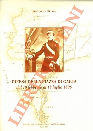 Difesa della piazza di Gaeta dal 10 febbraio al 18 luglio 1806.