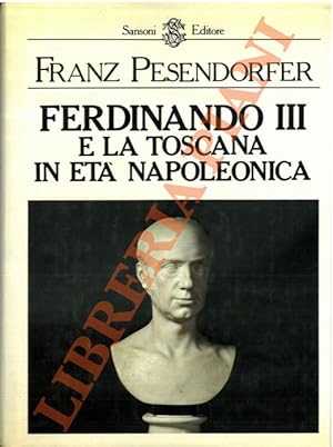 Ferdinando III e la Toscana in età napoleonica.