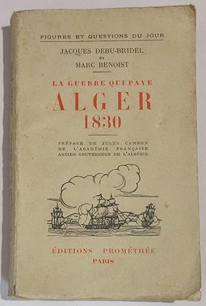 La Guerre qui paye - Alger 1830 : Préface de Jules Cambon