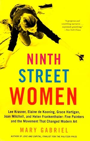 Ninth Street Women: Lee Krasner, Elaine de Kooning, Grace Hartigan, Joan Mitchell, and Helen Fran...