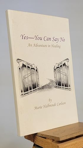 Yes -- You Can Say No : An Adventure in Healing