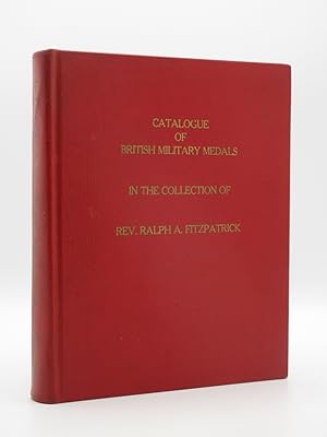 Catalogue of British Military Medals in the Collection of Rev. Ralph A. Fitzpatrick [SIGNED]