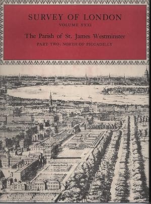 Survey of London Volume XXXI: The Parish of St James Westminster - Part Two: North of Piccadilly