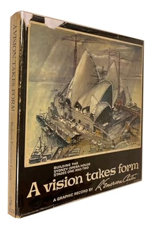 A Vision Takes Form: A Graphic Record of the Building of the Sydney Opera House during Stages One...